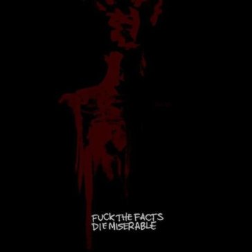 Die miserable - Fuck The Facts