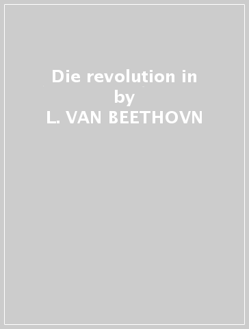 Die revolution in - L. VAN BEETHOVN