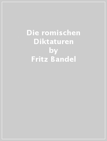 Die romischen Diktaturen - Fritz Bandel