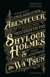 Die wahrhaft unglaublichen Abenteuer des jüdischen Meisterdetektivs Shylock Holmes & seines Assistenten Dr. Wa Tsun