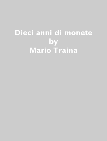 Dieci anni di monete - Mario Traina