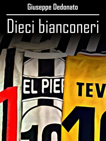 Dieci bianconeri - Giuseppe Dedonato