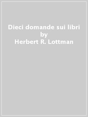 Dieci domande sui libri - Herbert R. Lottman