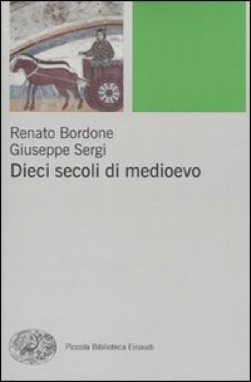 Dieci secoli di Medioevo - Renato Bordone - Giuseppe Sergi