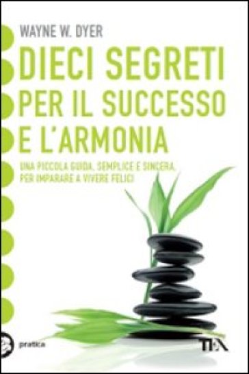 Dieci segreti per il successo e l'armonia - Wayne W. Dyer