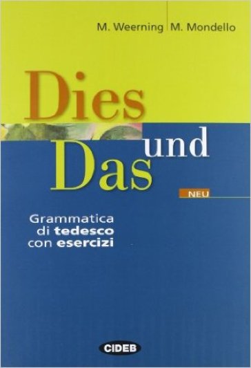 Dies und Das. Grammatica di tedesco. Con esercizi. Per le Scuole superiori - Marion Weerning - Mario Mondello