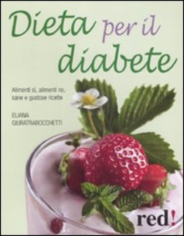 Dieta per il diabete. Alimenti sì, alimenti no, sane e gustose ricette - Eliana Giuratrabocchetti