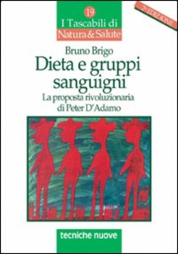 Dieta e gruppi sanguigni. La proposta rivoluzionaria di Peter D'Adamo - Bruno Brigo