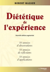 Diététique de l expérience - 50 années d observations, 50 années de réflexions, 50 années d applicat