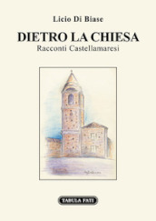 Dietro la Chiesa. Racconti Castellamaresi