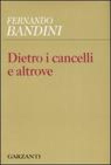 Dietro i cancelli e altrove - Fernando Bandini