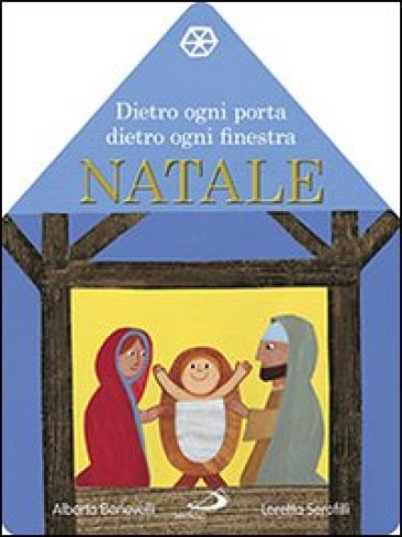 Dietro ogni porta dietro ogni finestra. Natale. Il libro calendario dell'Avvento. Ediz. illustrata - Alberto Benevelli - Loretta Serofilli