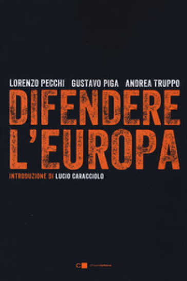 Difendere l'Europa - Lorenzo Pecchi - Gustavo Piga - Andrea Truppo