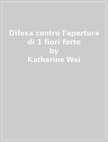 Difesa contro l'apertura di 1 fiori forte - Katherine Wei