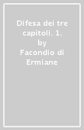 Difesa dei tre capitoli. 1.