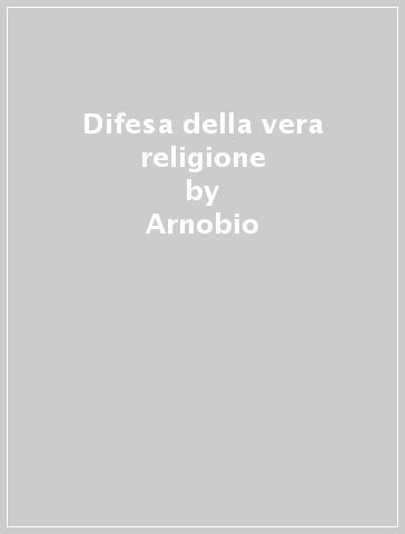 Difesa della vera religione - Arnobio