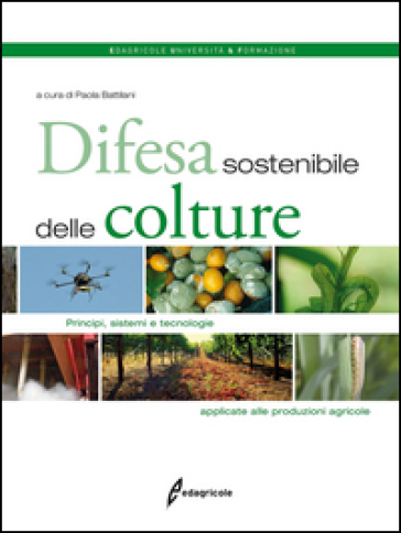 Difesa sostenibile delle colture. Principi, sistemi e tecnologie applicate alle produzioni agricole