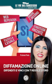 Diffamazione online. Difenditi e vinci con 7 regole d oro