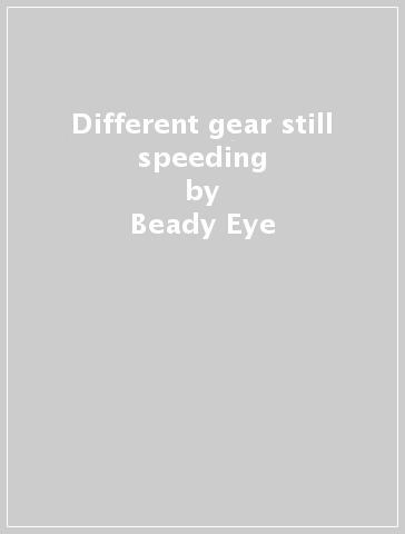 Different gear still speeding - Beady Eye