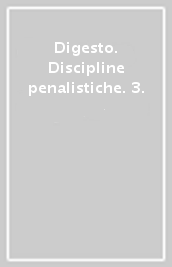 Digesto. Discipline penalistiche. 3.