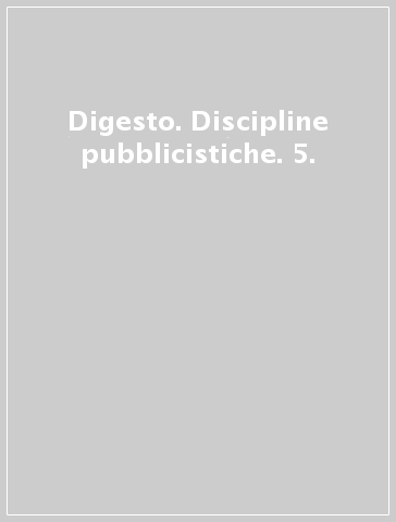 Digesto. Discipline pubblicistiche. 5.