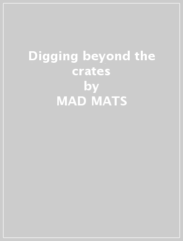 Digging beyond the crates - MAD MATS