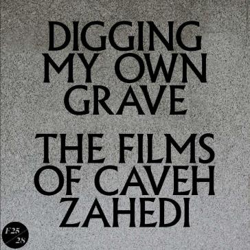 Digging my own grave: the films of caveh - CAVEH ZAHEDI