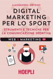 Digital marketing per lo sport. Strumenti e tecniche per la comunicazione sportiva