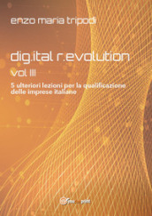 Dig.ital r.evolution. 5 ulteriori lezioni per la qualificazione delle imprese italiane. 3.