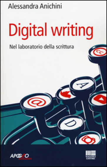 Digital writing. Nel laboratorio di scrittura - Alessandra Anichini