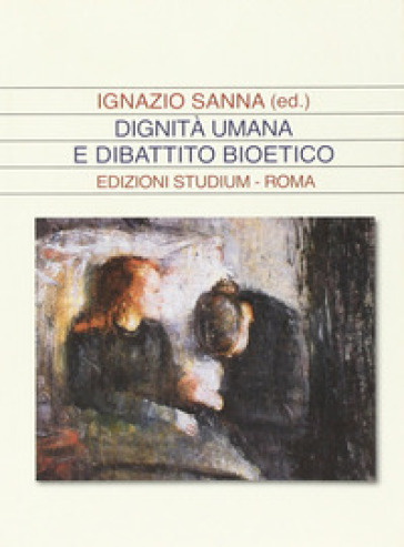 Dignità umana e dibattito bioetico - Ignazio Sanna