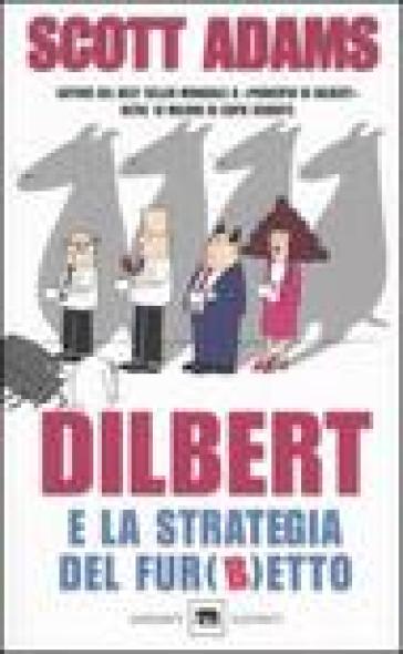 Dilbert e la strategia del fur(b)etto - Scott Adams