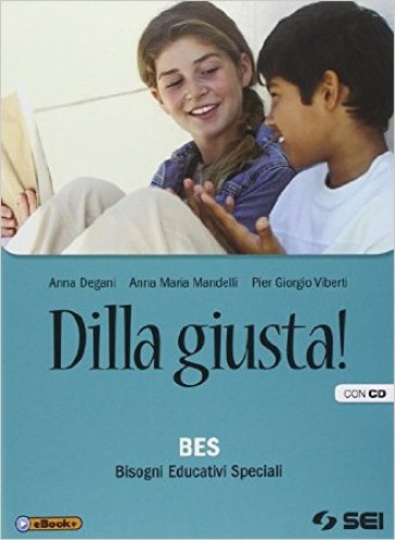 Dilla giusta! BES Bisgoni educativi speciali. Per la Scuola media. Con CD - Anna Degani - Anna Maria Mandelli - Pier Giorgio Viberti