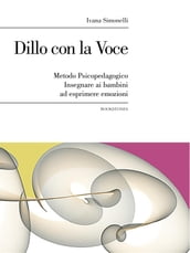 Dillo con la Voce. Metodo Psicopedagogico. Insegnare ai bambini ad esprimere emozioni