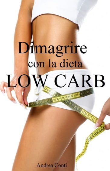 Dimagrire con la dieta Low Carb - Andrea Conti