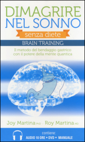 Dimagrire nel sonno. Senza diete. Braintraining. Il metodo del bendaggio gastrico con il potere della mente quantica. Con DVD. Con 2 CD Audio formato MP3