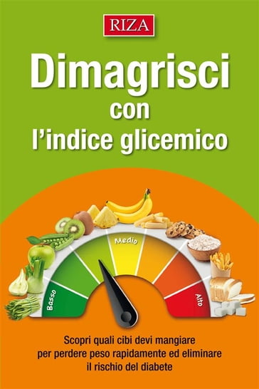 Dimagrisci con l'indice glicemico - Edizioni Riza