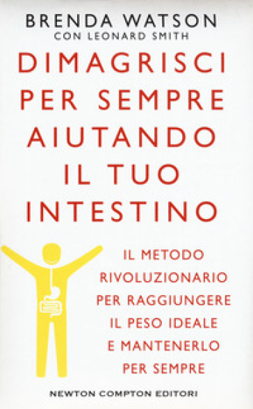 Dimagrisci per sempre aiutando il tuo intestino - Brenda Watson - Leonard Smith