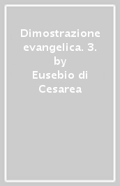 Dimostrazione evangelica. 3.