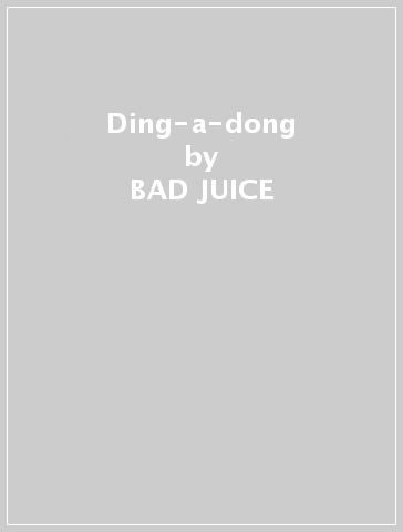 Ding-a-dong - BAD JUICE