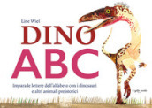 Dino ABC. Impara le lettere dell alfabeto con i dinosauri e altri animali preistorici. Ediz. a colori