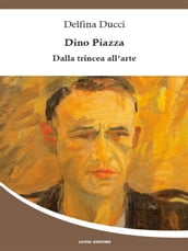 Dino Piazza Dalla trincea all arte
