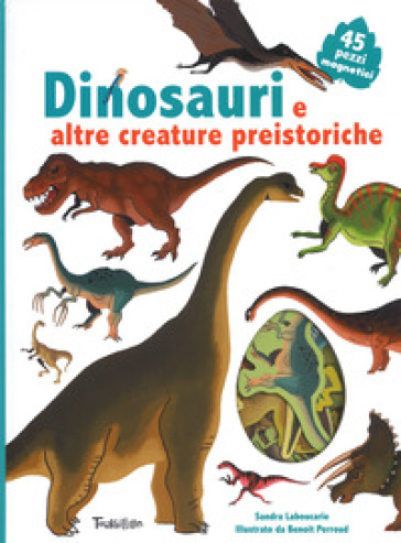 Dinosauri e altre creature preistoriche. Ediz. illustrata. Con Magneti - Sandra Laboucarie