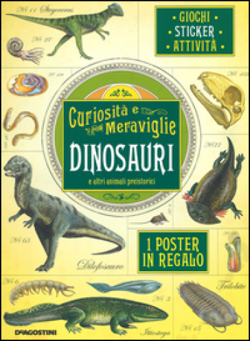 Dinosauri e altri animali preistorici. Curiosità e meraviglie. Con adesivi. Con poster - Polly Cheeseman