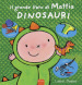 Dinosauri. Il grande libro di Mattia. Ediz. a colori