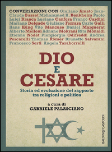 Dio e Cesare. Storia ed evoluzione del rapporto tra religioni e politica