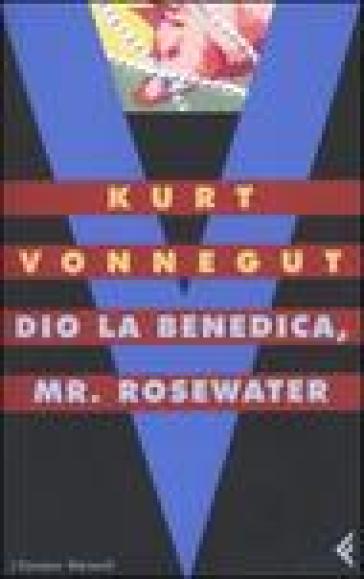Dio la benedica, Mr Rosewater o perle ai porci - Kurt Vonnegut