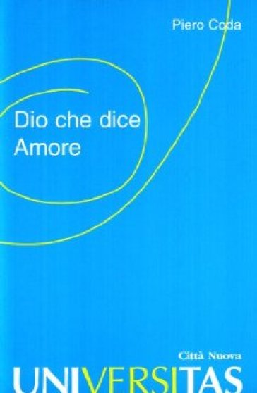 Dio che dice amore. Lezioni di teologia - Piero Coda