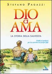 Dio ci ama. La storia della salvezza. Guida ai genitori per la catechesi ai propri figli