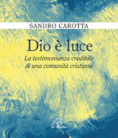 Dio è luce. La testimonianza credibile di una comunità cristiana